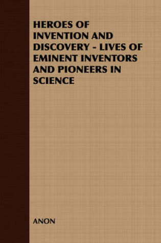 Cover of Heroes of Invention and Discovery - Lives of Eminent Inventors and Pioneers in Science