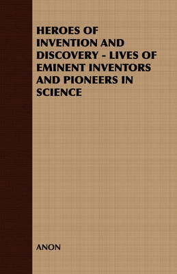 Book cover for Heroes of Invention and Discovery - Lives of Eminent Inventors and Pioneers in Science