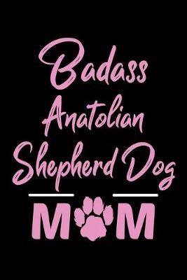 Book cover for Badass Anatolian Shepherd Dog Mom