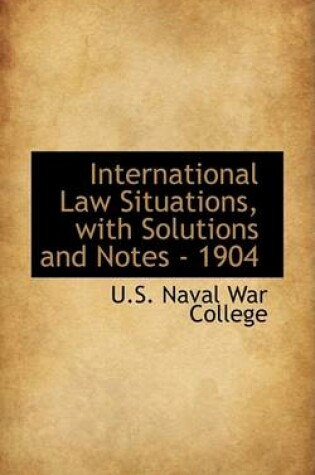 Cover of International Law Situations, with Solutions and Notes - 1904