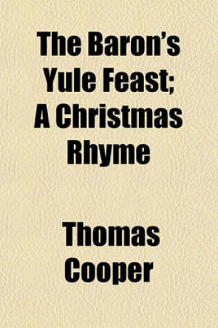 Cover of The Baron's Yule Feast; A Christmas Rhyme