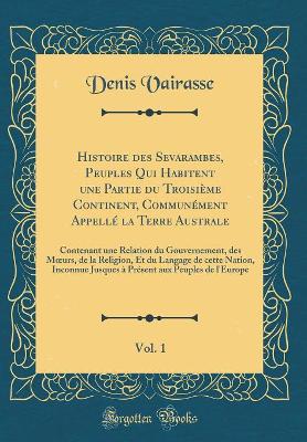 Book cover for Histoire Des Sevarambes, Peuples Qui Habitent Une Partie Du Troisième Continent, Communément Appellé La Terre Australe, Vol. 1