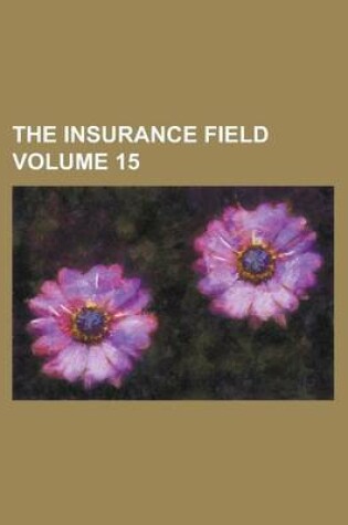 Cover of The Insurance Field Volume 15