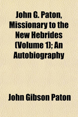 Book cover for John G. Paton, Missionary to the New Hebrides (Volume 1); An Autobiography