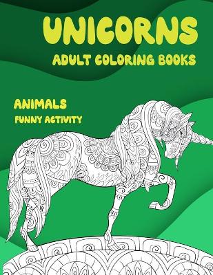 Book cover for Adult Coloring Books Funny Activity - Animals - Unicorns