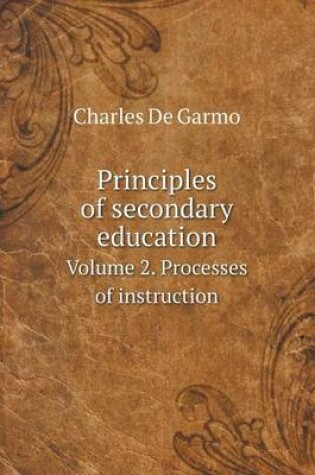 Cover of Principles of secondary education Volume 2. Processes of instruction