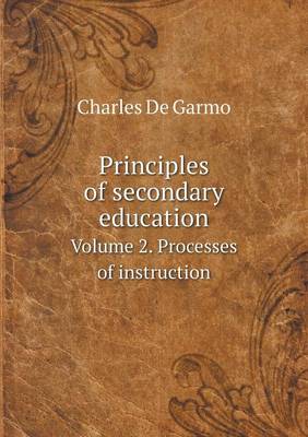 Book cover for Principles of secondary education Volume 2. Processes of instruction