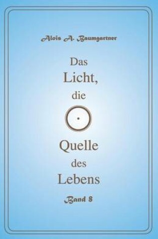 Cover of Das Licht, Die Quelle Des Lebens - Band 8