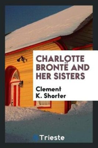 Cover of Charlotte Bront  and Her Sisters