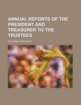 Book cover for Annual Reports of the President and Treasurer to the Trustees