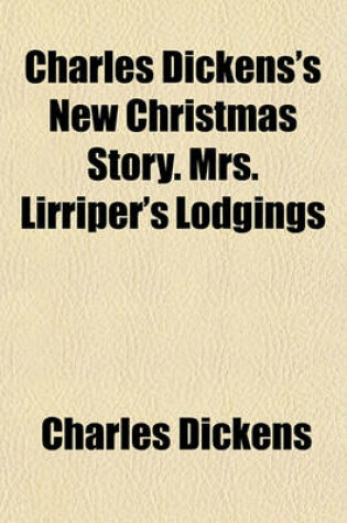 Cover of Charles Dickens's New Christmas Story. Mrs. Lirriper's Lodgings