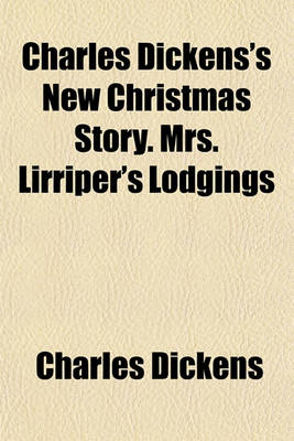 Book cover for Charles Dickens's New Christmas Story. Mrs. Lirriper's Lodgings