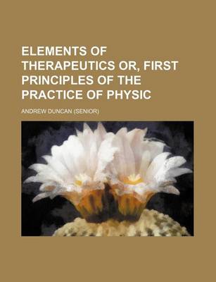 Book cover for Elements of Therapeutics Or, First Principles of the Practice of Physic