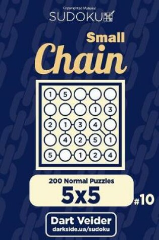 Cover of Small Chain Sudoku - 200 Normal Puzzles 5x5 (Volume 10)