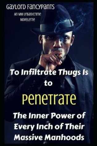 Cover of To Infiltrate Thugs Is to Penetrate the Inner Power of Every Inch of Their Massive Manhoods