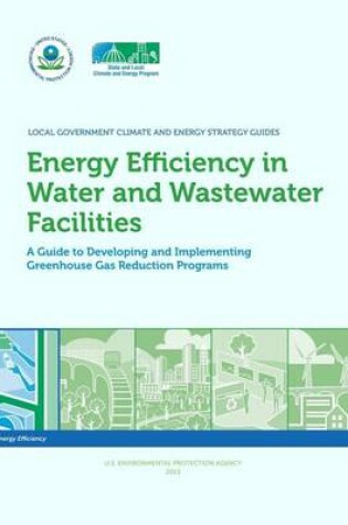 Cover of Energy Efficiency in Water and Wastewater Facilities A Guide to Developing and Implementing Greenhouse Gas Reduction Programs