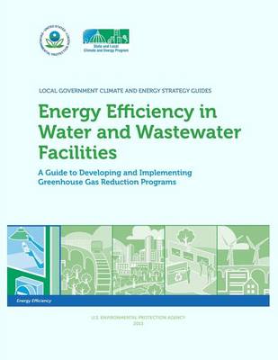 Book cover for Energy Efficiency in Water and Wastewater Facilities A Guide to Developing and Implementing Greenhouse Gas Reduction Programs