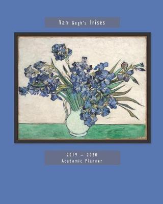 Book cover for Van Gogh's Irises 2019 - 2020 Academic Planner
