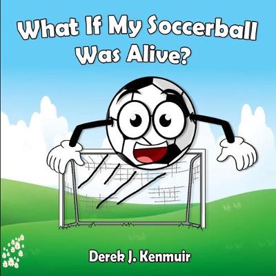 Book cover for What If My Soccerball Was Alive?