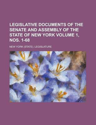 Book cover for Legislative Documents of the Senate and Assembly of the State of New York Volume 1, Nos. 1-68