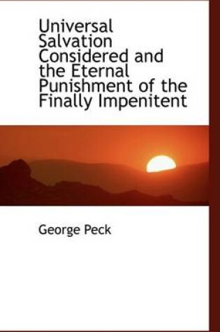 Cover of Universal Salvation Considered and the Eternal Punishment of the Finally Impenitent