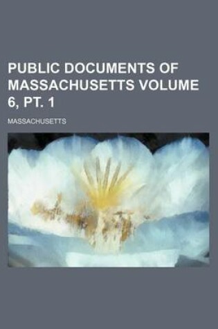 Cover of Public Documents of Massachusetts Volume 6, PT. 1