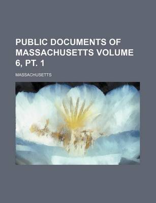 Book cover for Public Documents of Massachusetts Volume 6, PT. 1