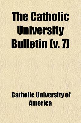 Book cover for The Catholic University Bulletin (Volume 7)