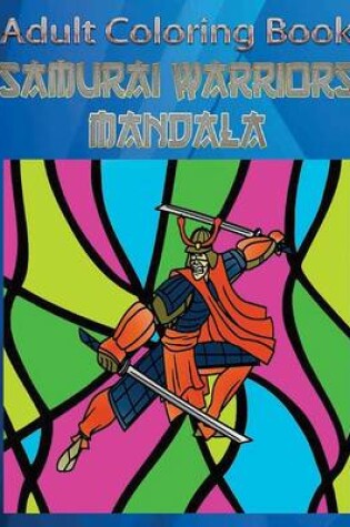 Cover of Adult Coloring Book: Samurai Warriors Mandala