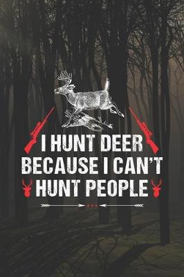 Book cover for I Hunt Deer Because I Can't Hunt People