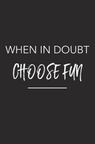 Cover of When in Doubt Choose Fun