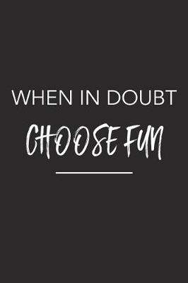Book cover for When in Doubt Choose Fun