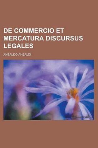 Cover of de Commercio Et Mercatura Discursus Legales
