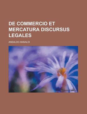 Book cover for de Commercio Et Mercatura Discursus Legales