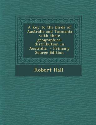 Book cover for A Key to the Birds of Australia and Tasmania with Their Geographical Distribution in Australia - Primary Source Edition