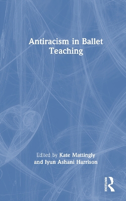 Cover of Antiracism in Ballet Teaching