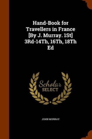 Cover of Hand-Book for Travellers in France [By J. Murray. 1st] 3rd-14th, 16th, 18th Ed