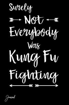 Book cover for Surely Not Everybody Was Kung Fu Fighting Journal