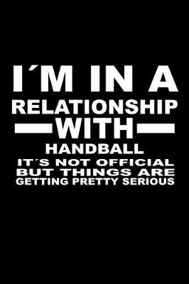 Book cover for I'm In A Relationship with HANDBALL It's not Official But Things Are Getting Pretty Serious