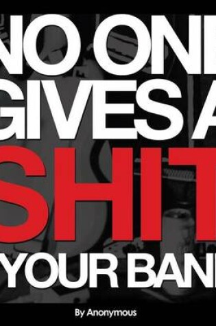 Cover of No One Gives A Shit About Your Band