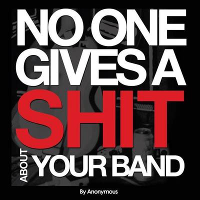 Book cover for No One Gives A Shit About Your Band