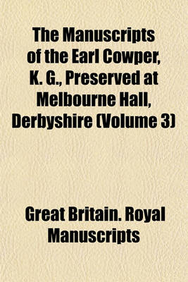 Book cover for The Manuscripts of the Earl Cowper, K. G., Preserved at Melbourne Hall, Derbyshire (Volume 3)