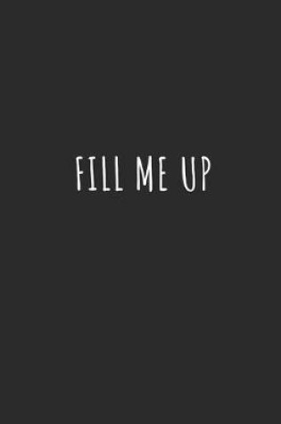 Cover of Fill Me Up
