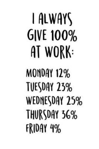 Cover of I Always Give 100% At Work