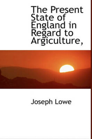 Cover of The Present State of England in Regard to Argiculture,
