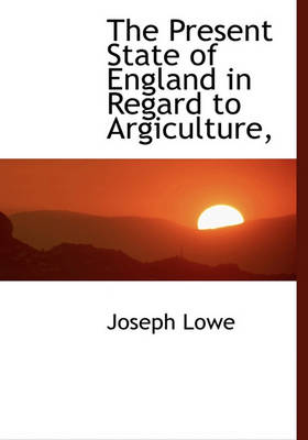 Book cover for The Present State of England in Regard to Argiculture,