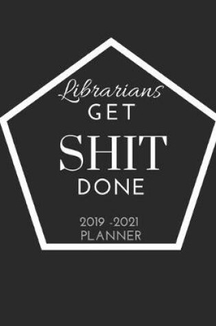 Cover of Librarians Get SHIT Done 2019 - 2021 Planner