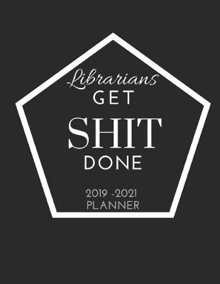 Cover of Librarians Get SHIT Done 2019 - 2021 Planner