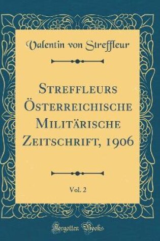 Cover of Streffleurs OEsterreichische Militarische Zeitschrift, 1906, Vol. 2 (Classic Reprint)