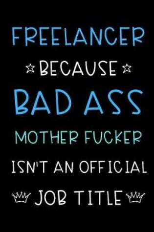 Cover of Freelancer Because Bad Ass Mother Fucker Isn't An Official Title